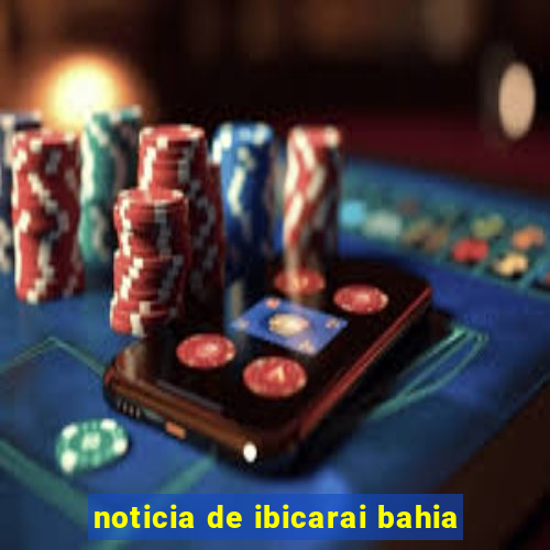 noticia de ibicarai bahia